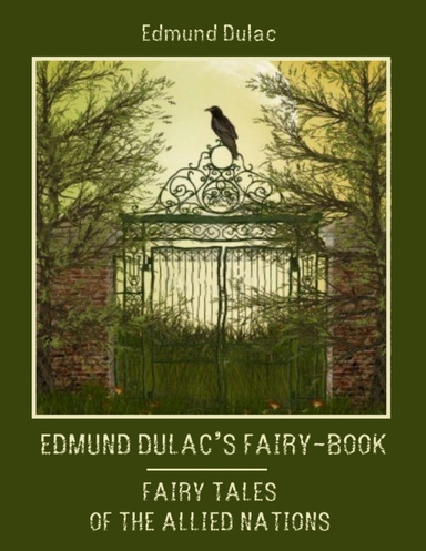 Edmund Dulac's Fairy-Book : Fairy Tales of the Allied Nations (Illustrated)