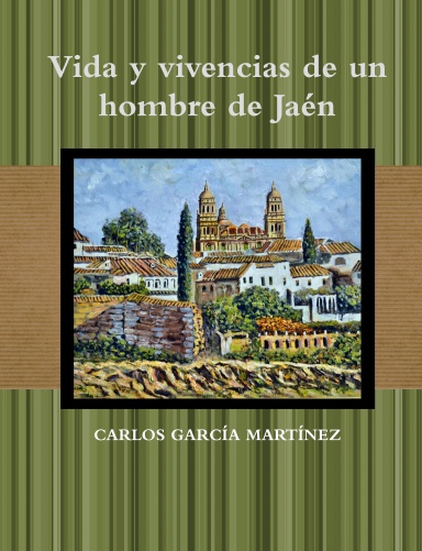Vida y vivencias de un hombre de Jaén