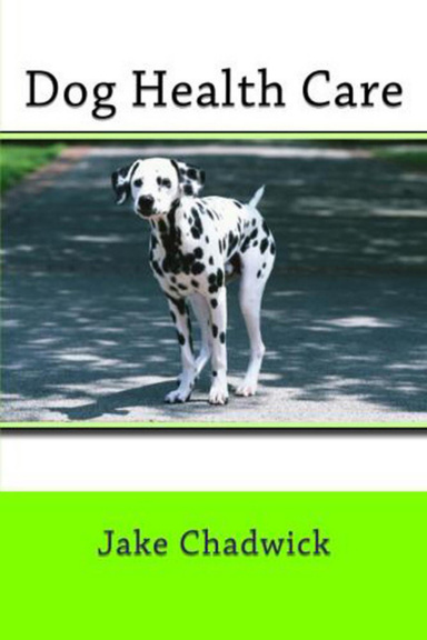 Dog Health Care - How To Have A Healthy Dog, Free It From All Common Diseases Among Dogs