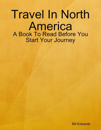 Travel In North America: A Book To Read Before You Start Your Journey