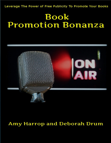 Book Promotion Bonanza: Leverage the Power of Free Publicity to Promote Your Books