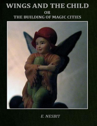 Wings and the Child : Or the Building of Magic Cities