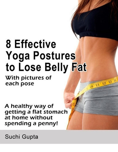 8 Effective Yoga Postures to Lose Belly Fat: A Healthy Way of Getting a Flat Stomach at Home Without Spending a Penny!
