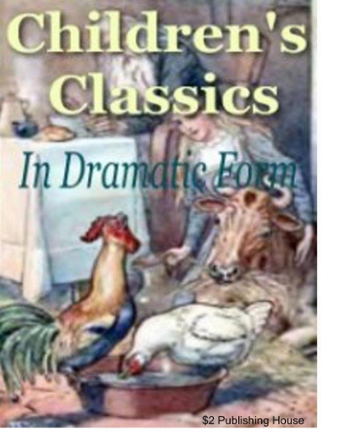 CHILDREN'S CLASSICS In Dramatic Form