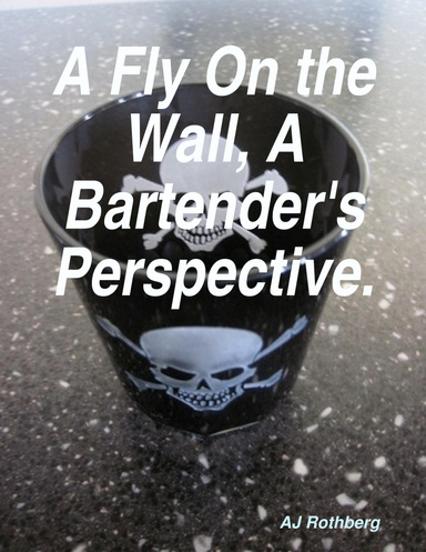 A Fly on the Wall, a Bartender's Perspective.