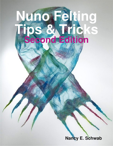 Nuno Felting Tips & Tricks - Second Edition