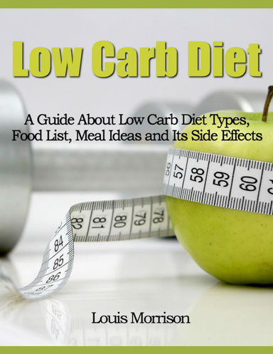 Low Carb Diet: A Guide About Low Carb Diet Types, Food List, Meal Ideas and Its Side Effects