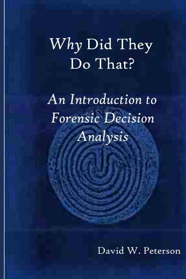 Why Did They Do That?   An Introduction to Forensic Decision Analysis