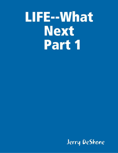 LIFE--What Next Part 1