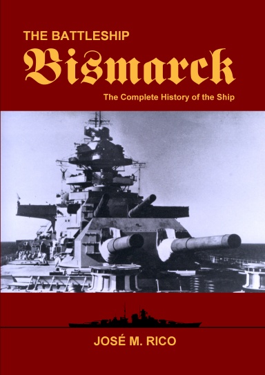The Battleship Bismarck: The Complete History of the Ship
