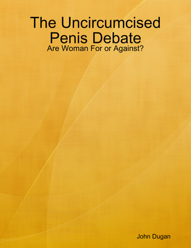 The Uncircumcised Penis Debate - Are Woman For or Against?