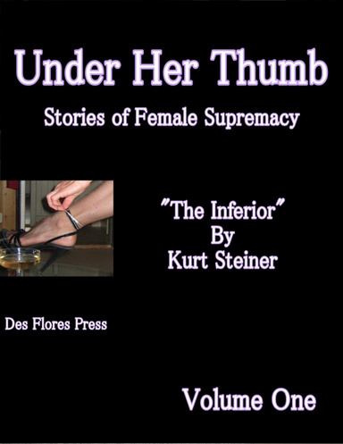 Under Her Thumb - Stories of Female Supremacy - Volume One