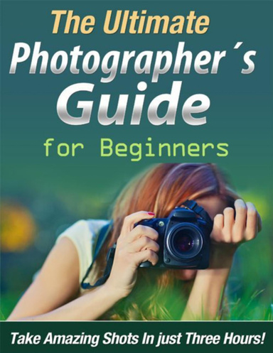 The Ultimate Photographer´s Guide For Beginners