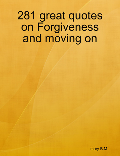 281 great quotes on Forgiveness and moving on