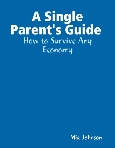 A Single Parent's Guide : How to Survive Any Economy