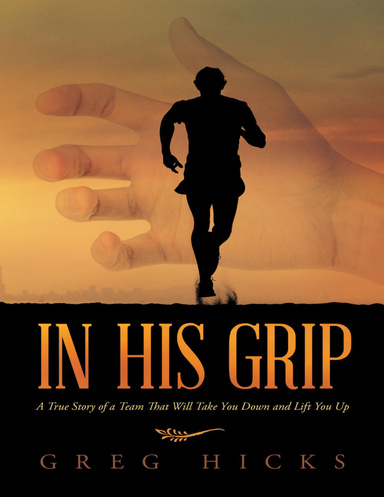 In His Grip: A True Story of a Team That Will Take You Down and Lift You Up