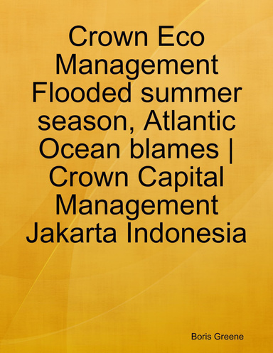Crown Eco Management Flooded summer season, Atlantic Ocean blames | Crown Capital Management Jakarta Indonesia