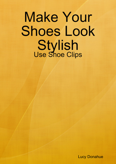 Make Your Shoes Look Stylish - Use Shoe Clips