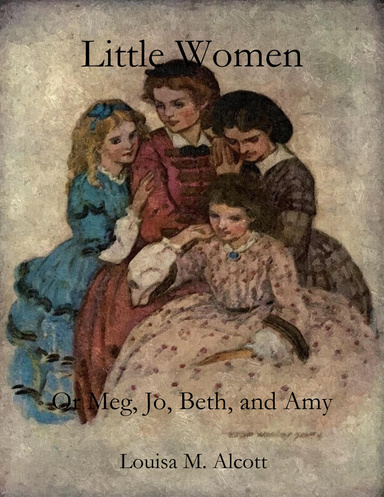 Little Women: Or Meg Jo Beth and Amy