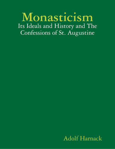 Monasticism: Its Ideals and History and the Confessions of St. Augustine