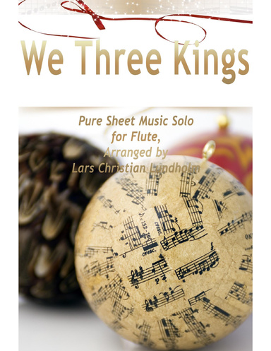 We Three Kings Pure Sheet Music Solo for Flute, Arranged by Lars Christian Lundholm
