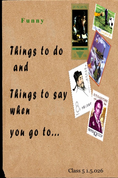 Funny Things to do and things to say when you go to...