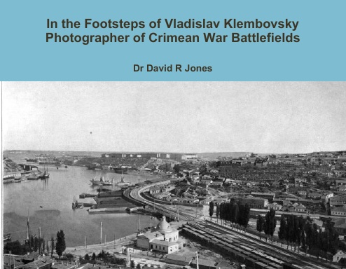 In the Footsteps of Vladislav Klembovsky - Photographer of Crimean War Battlefields