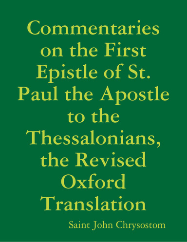Commentaries on the First Epistle of St. Paul the Apostle to the Thessalonians, the Revised Oxford Translation