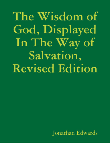 The Wisdom of God, Displayed In the Way of Salvation, Revised Edition