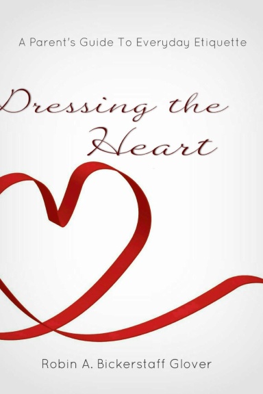 Dressing The Heart: A Parent's Guide to Everyday Etiquette