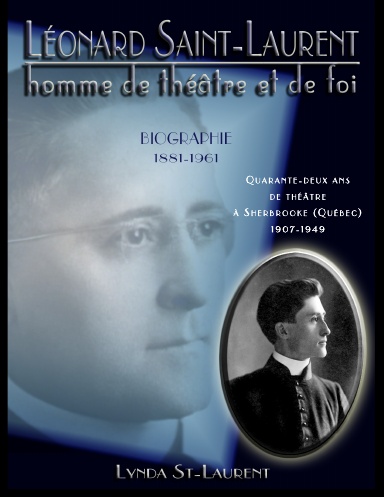 Léonard St-Laurent; homme de théâtre et de foi