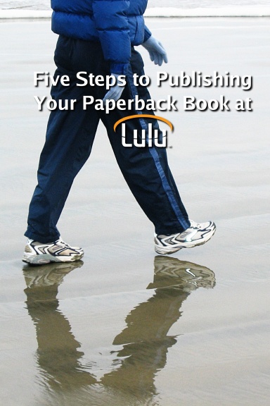 Five Steps to Publishing Your Paperback Book at Lulu