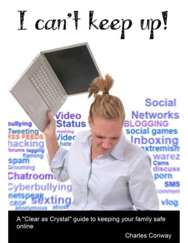 I Can't Keep Up! -  A "Clear as Crystal" Guide to Keeping Your Family Safe Online