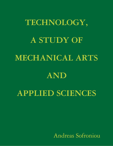 TECHNOLOGY, A STUDY OF MECHANICAL ARTS AND APPLIED SCIENCES