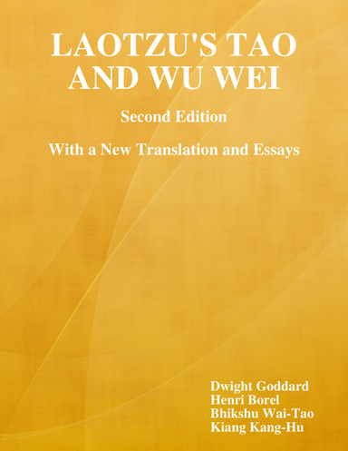 Laotzu's Tao and Wu Wei: Second Edition With a New Translation and Essays