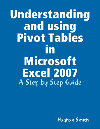 Understanding and using Pivot Tables in Microsoft Excel 2007