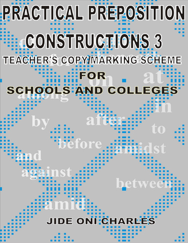 Practical Prepositional Constructions 3: Teacher's Copy/Marking-Scheme