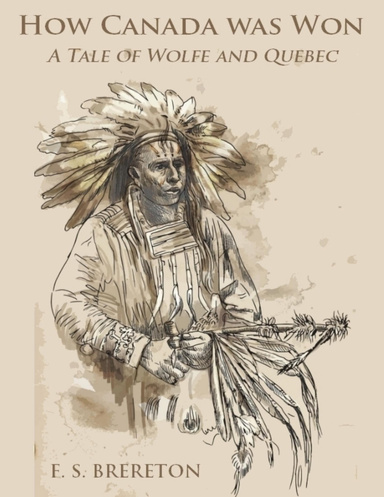 How Canada Was Won : A Tale of Wolfe and Quebec (Illustrated)