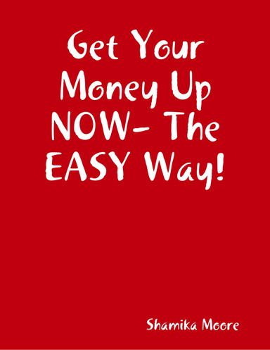 Get Your Money Up NOW- The EASY Way!