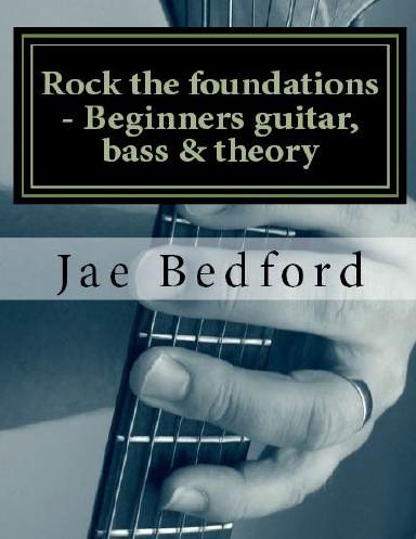 Rock the foundations-Beginners guitar, Bass & Theory