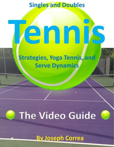 Singles and Doubles Tennis Strategies, Yoga Tennis, and Serve Dynamics: The Video Guide