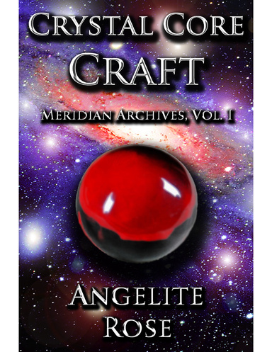 (Meridian Archives) Crystal Core Craft, Vol. I