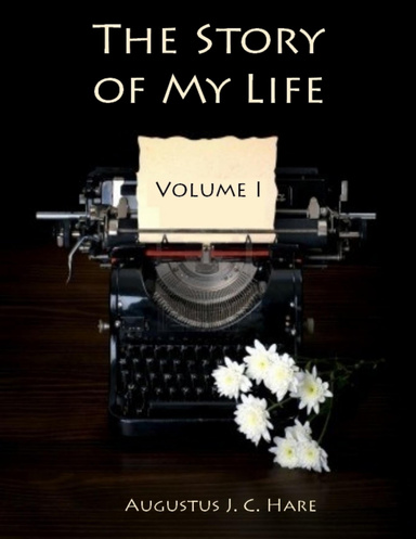 The Story of My Life : Volume I (Illustrated)