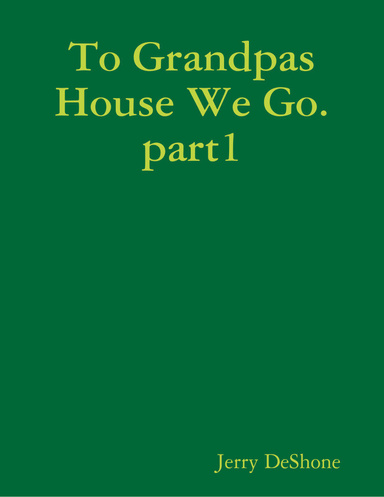 To Grandpas House We Go. part1