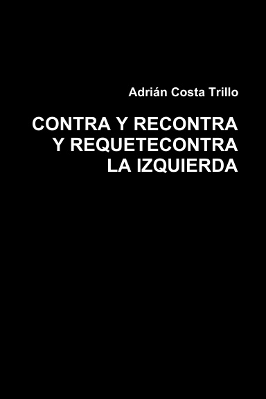 CONTRA Y RECONTRA Y REQUETECONTRA LA IZQUIERDA