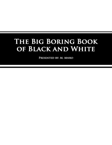 The Big Boring Book Of Black and White: Presented By M. Mnro