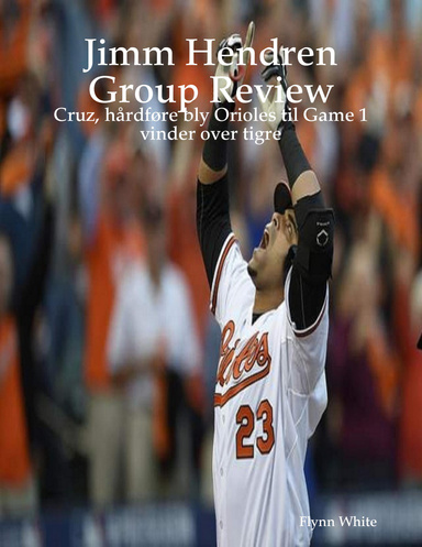 Jimm Hendren Group Review: Cruz, hårdføre bly Orioles til Game 1 vinder over tigre