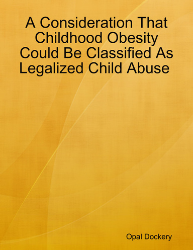 A Consideration That Childhood Obesity Could Be Classified As Legalized Child Abuse