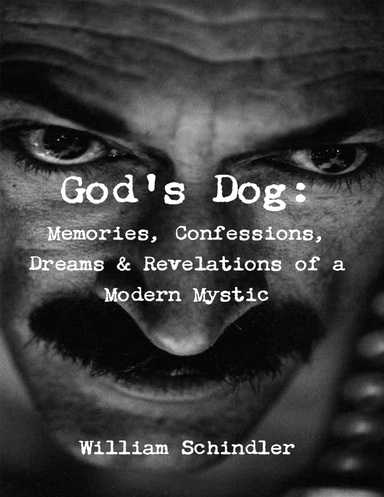 God's Dog: Memories, Confessions, Dreams & Revelations of a Modern Mystic