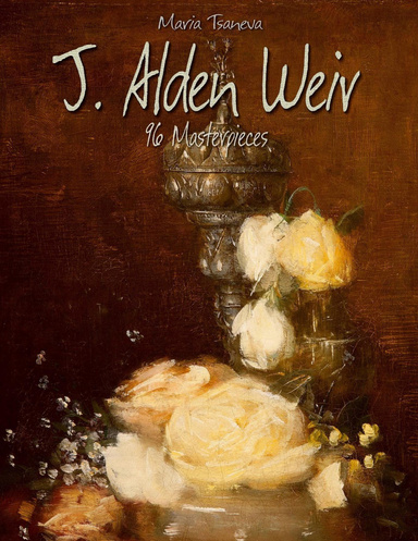 J. Alden Weir: 96 Masterpieces